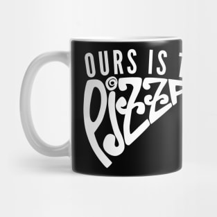 Ours Is to Pizza Mug